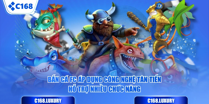 Bắn Cá FC áp dụng công nghệ tân tiến, hỗ trợ nhiều chức năng