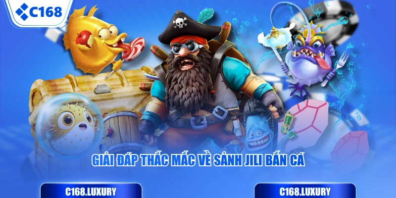 Giải đáp thắc mắc về sảnh JILI Bắn Cá