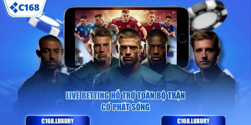 Live betting hỗ trợ toàn bộ trận có phát sóng