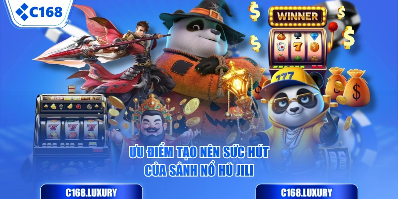 Ưu điểm tạo nên sức hút của sảnh Nổ Hũ JILI